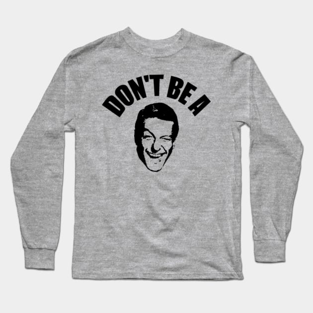 Don't Be A Dick Van Dyke Long Sleeve T-Shirt by StebopDesigns